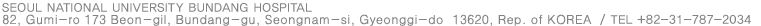 SEOUL NATIONAL UNIVERSITY BUNDANG HOSPITAL 82, Gumi-ro 173 Beon-gil, Bundang-gu, Seongnam-si, Gyeonggi-do, 13620, Rep. of KOREA  / TEL (INT 82-31)787-2034